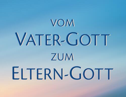 Vom Vater-Gott zum Eltern-Gott
